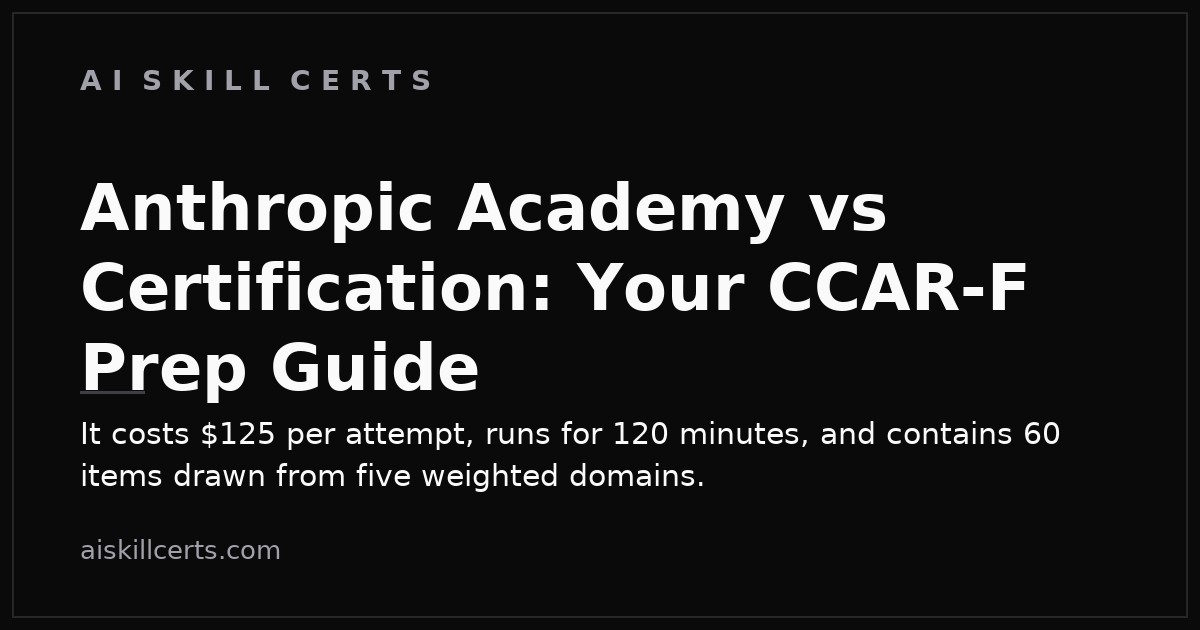 Anthropic Academy vs Certification: Your CCAR-F Prep Guide