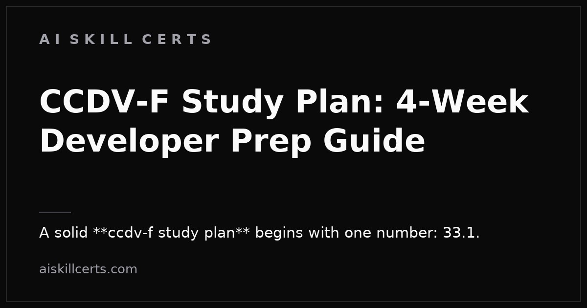 CCDV-F Study Plan: 4-Week Developer Prep Guide
