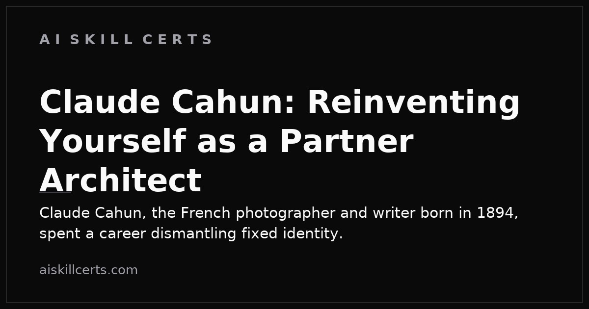 Claude Cahun: Reinventing Yourself as a Partner Architect