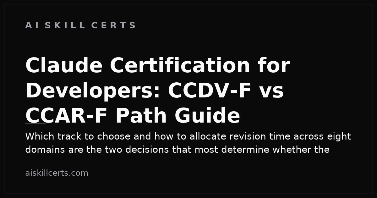 Claude Certification for Developers: CCDV-F vs CCAR-F Path Guide
