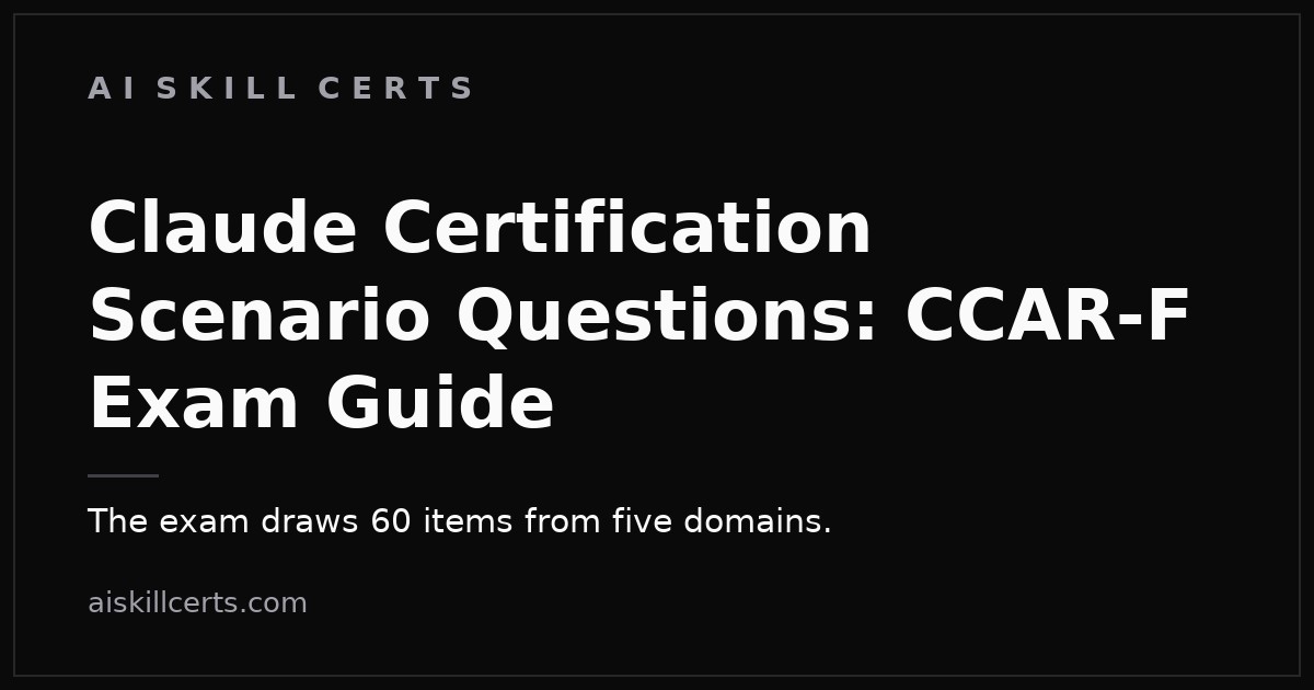 Claude Certification Scenario Questions: CCAR-F Exam Guide