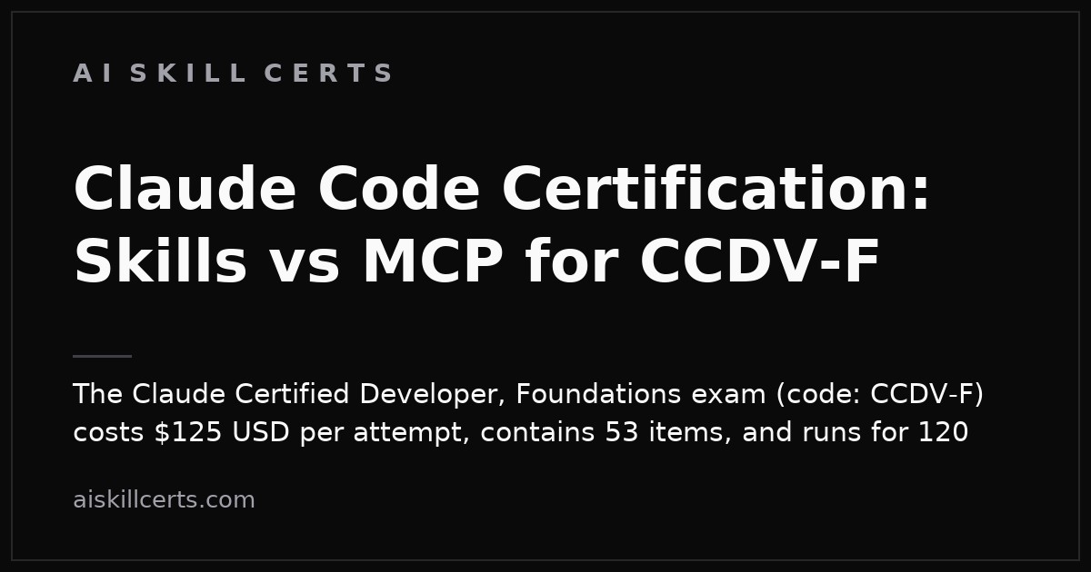 Claude Code Certification: Skills vs MCP for CCDV-F