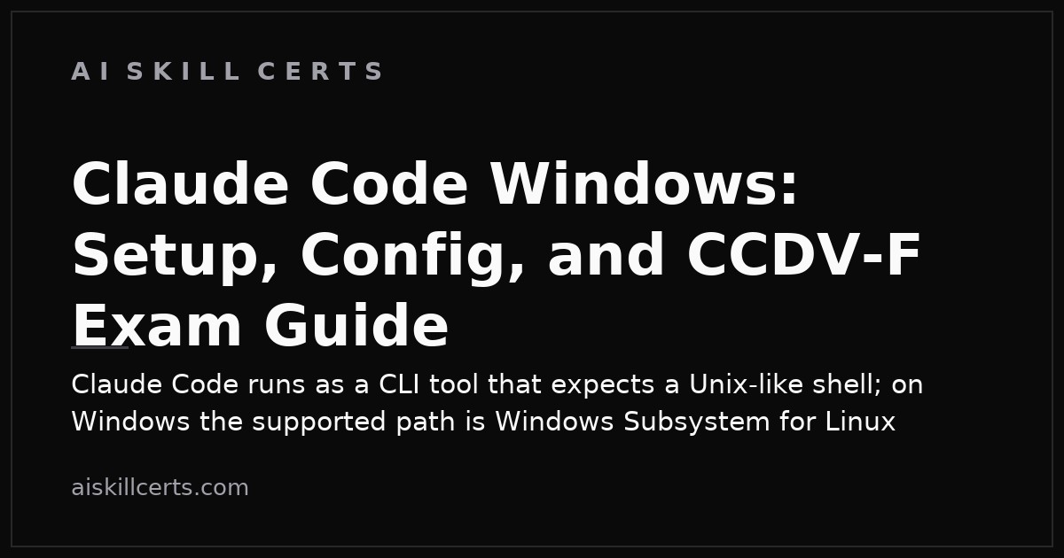 Claude Code Windows: Setup, Config, and CCDV-F Exam Guide