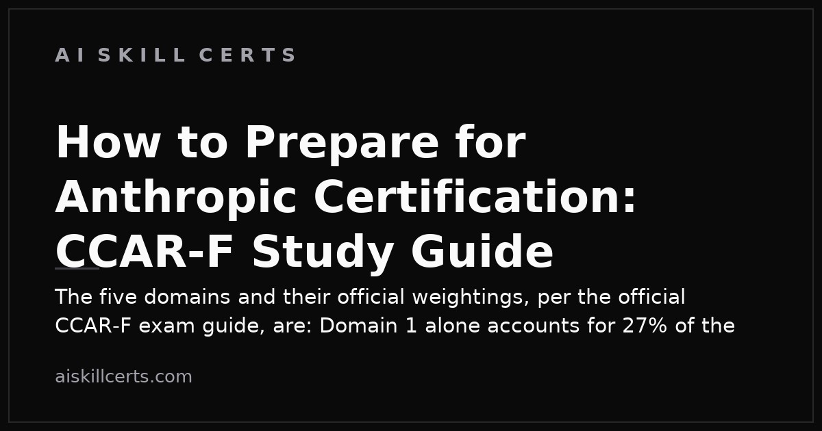 How to Prepare for Anthropic Certification: CCAR-F Study Guide