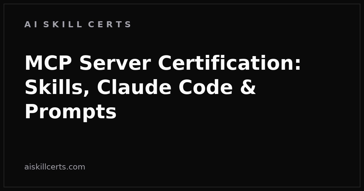 MCP Server Certification: Skills, Claude Code & Prompts