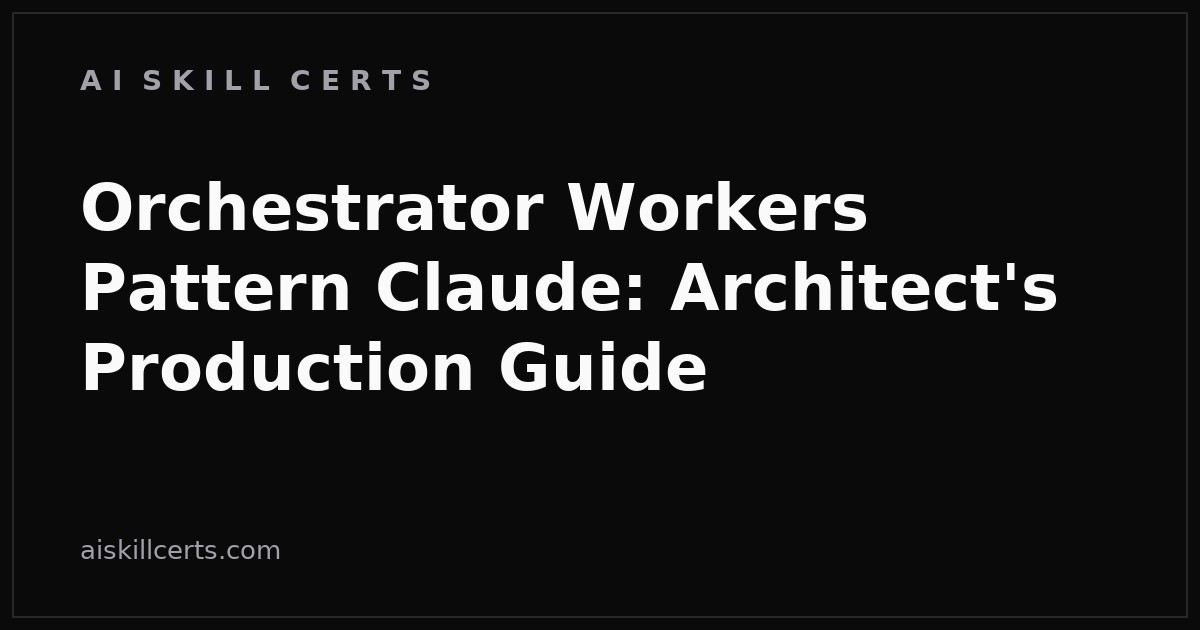 Orchestrator Workers Pattern Claude: Architect's Production Guide