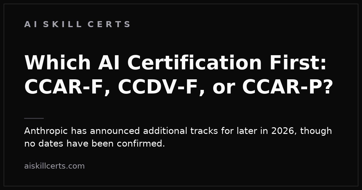 Which AI Certification First: CCAR-F, CCDV-F, or CCAR-P?
